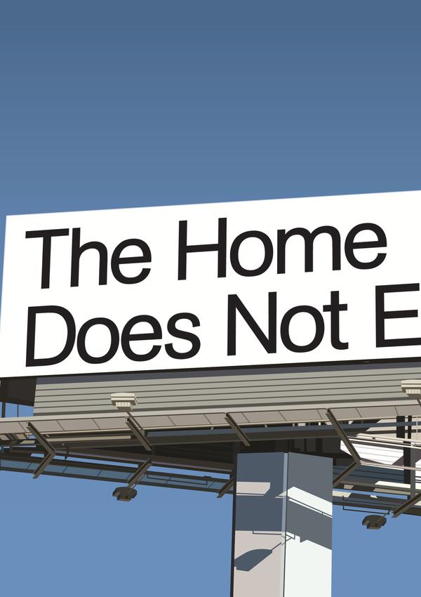 “The Home Does Not Exist”